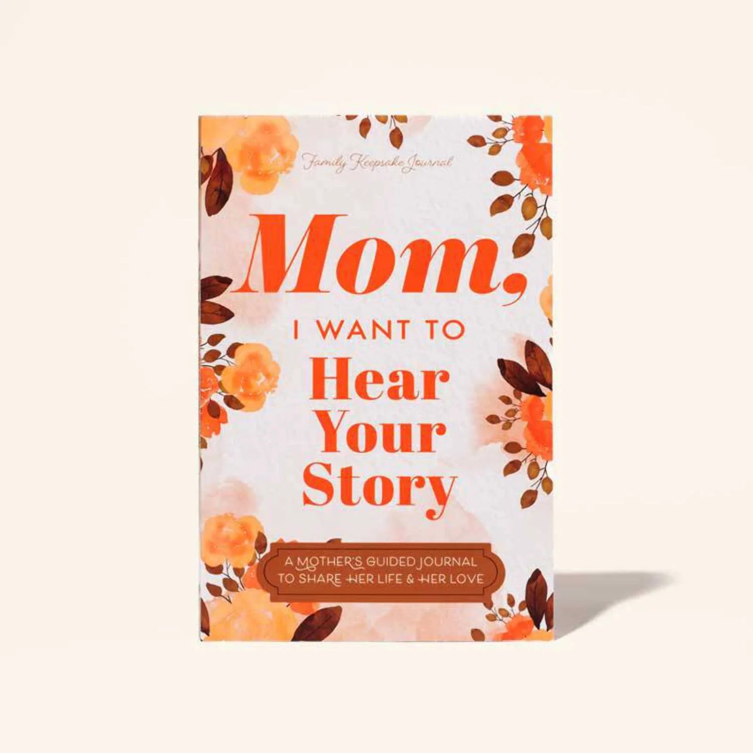 Mom, I Want to Hear Your Story: a Mother'S Guided Journal to Share Her Life & Her Love, (Paperback)